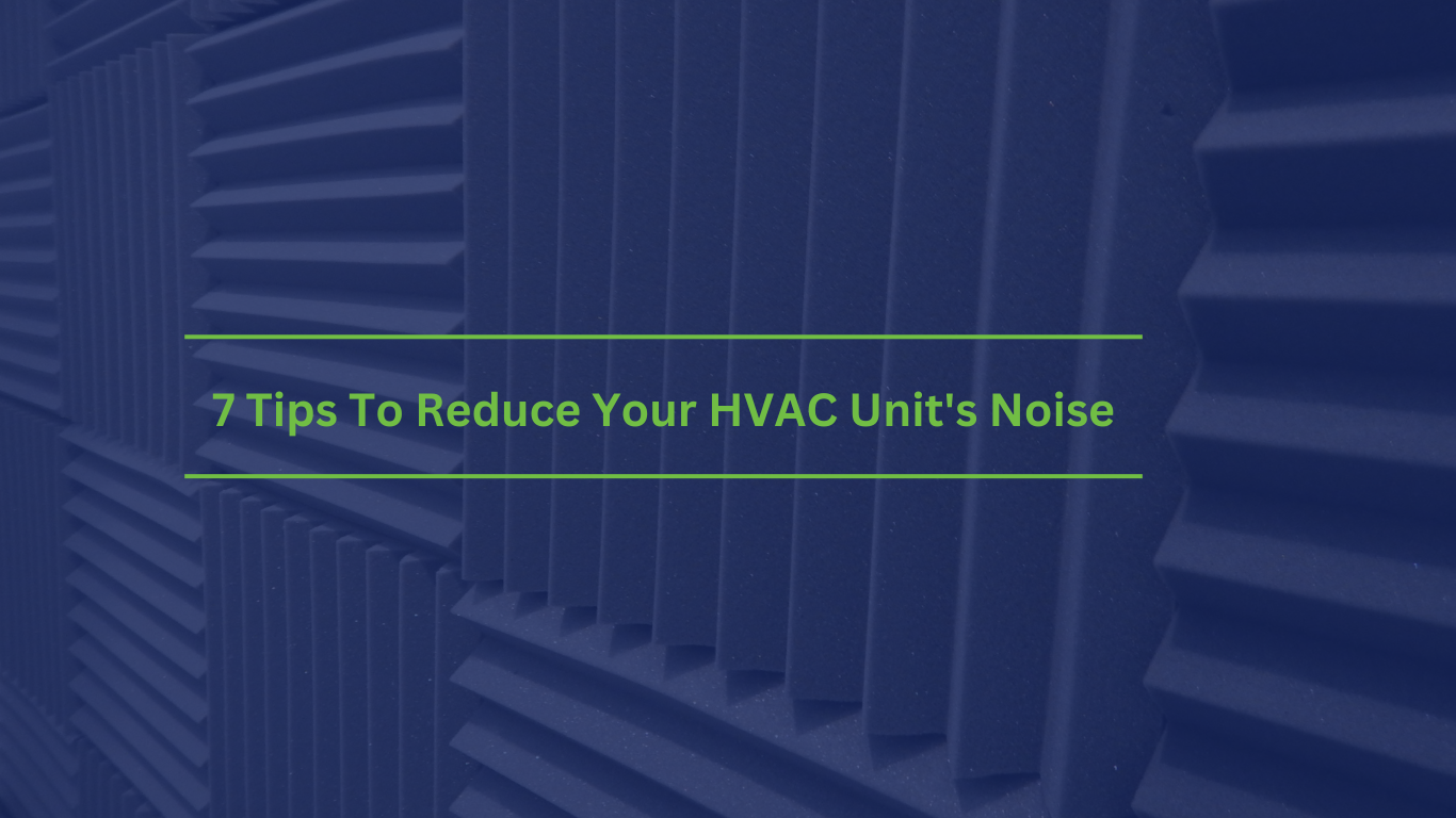 7 Tips To Reduce Your HVAC Unit's Noise Omni Air HVAC
